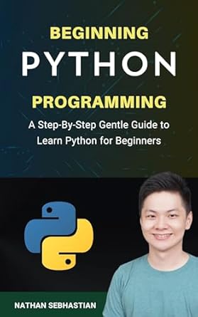 Beginning Python Programming: A Step-By-Step Gentle Guide to Learn ...