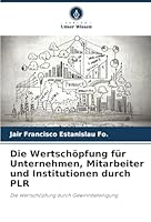 Die Wertschöpfung für Unternehmen, Mitarbeiter und Institutionen durch PLR (German Edition) 6202379065 Book Cover