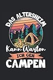 Das Altersheim kann warten ich geh Campen Notizbuch: 6x9 (DIN A5) Camping Ausflüge und Urlaub, Wald, Natur und Outdoor Ausrüstung, Zelt, Schlafsack