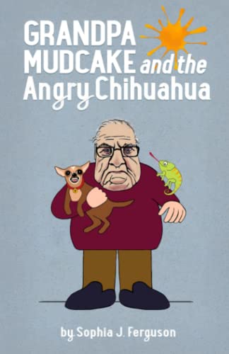 Grandpa Mudcake and the Angry Chihuahua: Funny Picture Books for 3-7 Year Olds (The Grandpa Mudcake Series) Grandpa Mudcake and the Angry Chihuahua: Funny Picture Books for 3-7 Year Olds (The Grandpa Mudcake Series)