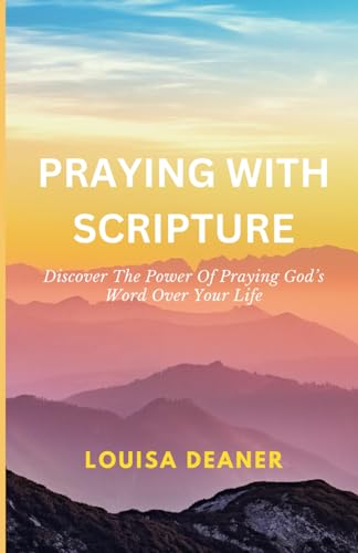 Praying With Scripture: Discover The Power Of Praying God’s Word