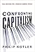 Confronting Capitalism: Real Solutions for a Troubled Economic System