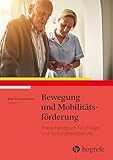  Bewegung und Mobilitätsförderung: Praxishandbuch für Pflege– und Gesundheitsberufe