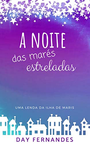 A noite das marés estreladas: Uma lenda da Ilha de Maris
