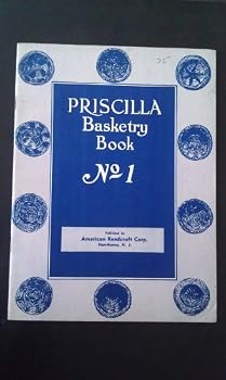 Unknown Binding The Priscilla basketry book, no. 1;: Lessons in reed weaving, Indian basketry, splint work, and chair caning Book