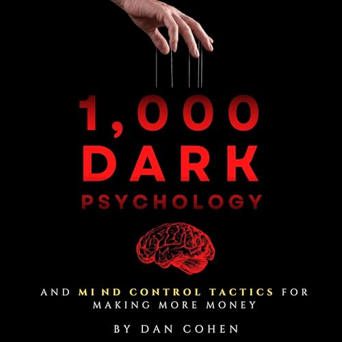 1,000 Dark Psychology & Mind Control Tactics for Making