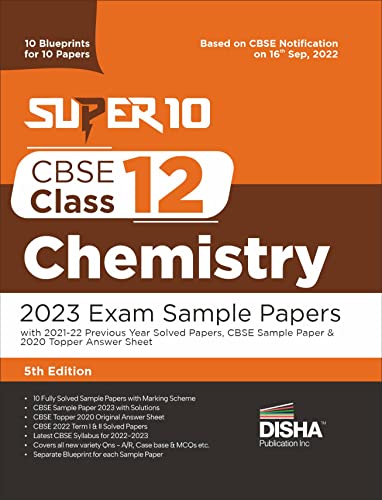 Super 10 CBSE Class 12 Chemistry 2023 Exam Sample Papers with 2021-22 Previous Year Solved Papers, CBSE Sample Paper & 2020 Topper Answer Sheet 10 ... for 10 Papers Solutions with marking scheme