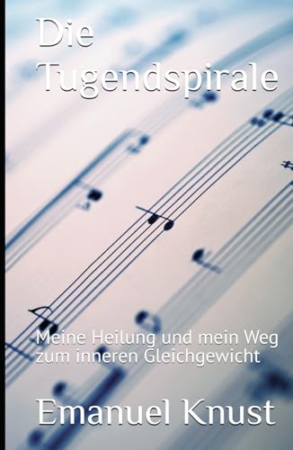 Die Tugendspirale: Meine Heilung und mein Weg zum inneren Gleichgewicht (German Edition)