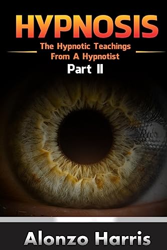 Hypnosis: The Hypnotic Teachings From A Hypnotist Part 2