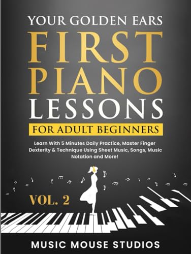Your Golden Ears: First Piano Lessons for Adult Beginners, Volume