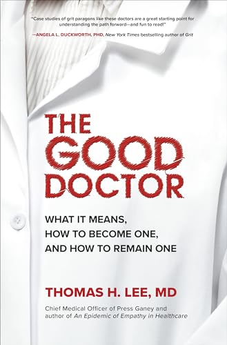 The Good Doctor: What It Means, How to Become One, and How to Rem...