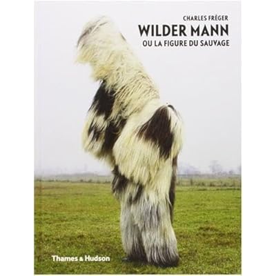 Charles FrEger Wilder Mann ou la figure du sauvage /franCais