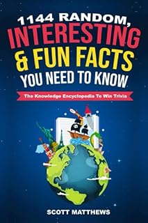 1144 Random, Interesting & Fun Facts You Need To Know - The Knowledge Encyclopedia To Win Trivia
