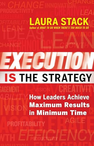 Execution IS the Strategy: How Leaders Achieve Maximum Results in Minimum Time
