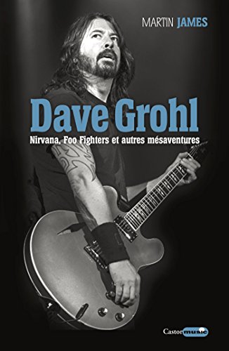 Télécharger Dave Grohl. Nirvana, Foo Fighters et autres mésaventures Gratuit