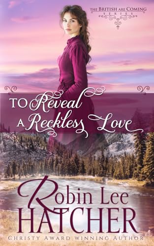 To Reveal a Reckless Love: A Christian Western Romance (The British Are Coming)