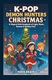 KPOP DEMON HUNTERS CHRISTMAS: A Magical Kids Songbook of Light, Music, Heroes & Holiday Fun!