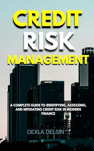 Credit Risk Management: A Complete Guide to Identifying, Assessin...