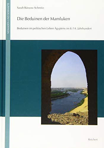 Die Beduinen Der Mamluken: Beduinen Im Politischen Leben Agyptens Im 8./14. Jahrhundert (Nomaden Und Sesshafte)