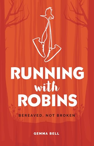 Running with Robins: Bereaved, Not Broken (The Inspirational Series)