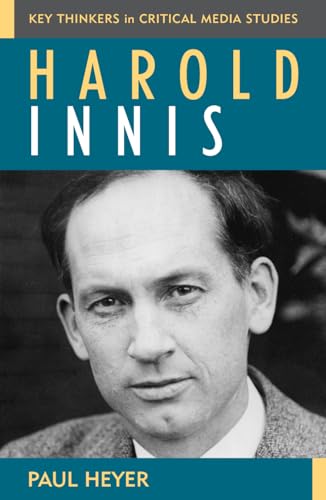 Harold Innis (Critical Media Studies: Institutions, Politics, and Culture)