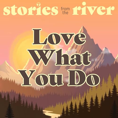 Financing with Purpose: Serving Every Guest | Stories from the River #354