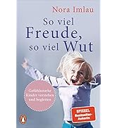 So viel Freude, so viel Wut: Gefühlsstarke Kinder verstehen und begleiten - Mit Einschätzungstest...