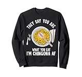 They Say You Are What You Eat I'm Chingona Af