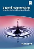 Beyond Fragmentation: Integrating Mission and Theological Education (Regnum Studies in Mission) 1870345142 Book Cover