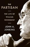 The Partisan: The Life of William Rehnquist