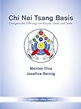 Chi Nei Tsang Basis: Energetische Öffnung von Körper, Geist und Seele - Mantak Chia, Josefine Reimig 