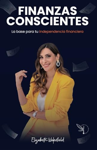 👩🏫 Elizabeth Wakefield: la mentora que está cambiando la forma de entender la libertad financiera 3 FINANZAS CONSCIENTES: Finanzas personales y mentalidad financiera...