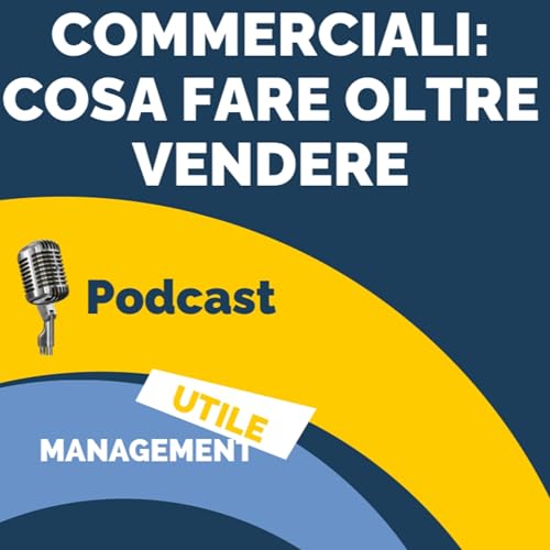 NON SOLO vendere: altre 3 COSE che il commerciale DEVE FARE assolutamente