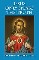 Jesus Only Speaks The Truth 1478764902 Book Cover