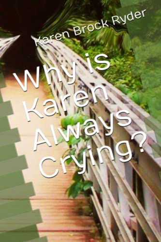Why is Karen Always Crying?