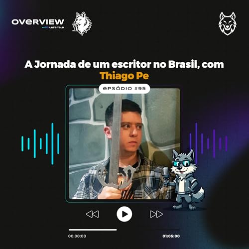 Overview #95 - A Jornada de um escritor no Brasil, com Thiago Pe