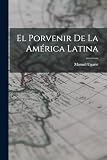 El Porvenir de la América Latina (Spanish Edition)