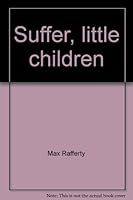 Suffer, little children B0007DE646 Book Cover