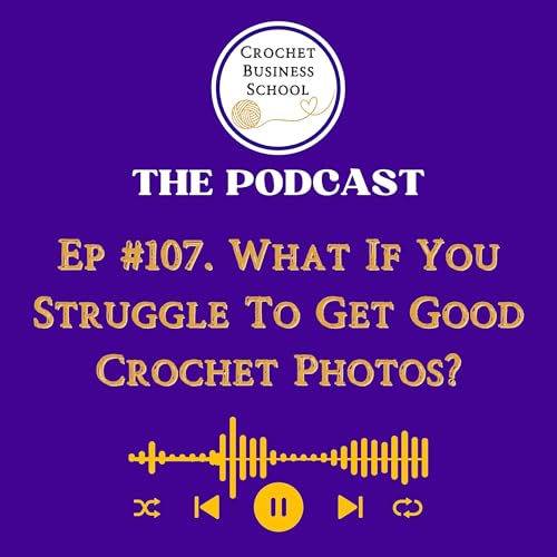 What If I Can't Get Good Photos Of My Crochet?
