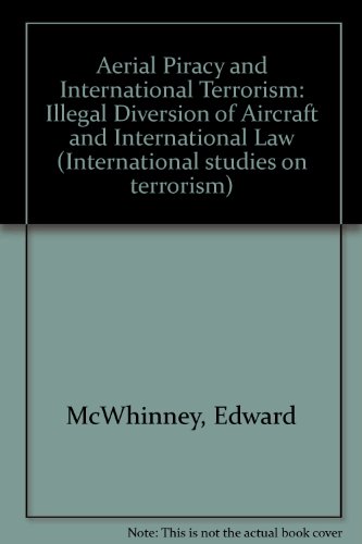 Aerial Piracy and International Terrorism:Illegal Diversion of Aircraft and International Law (International Studies on Terrorism)