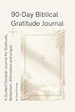 90-Day Biblical Gratitude: A Christian Journal for Gratitude, Reflection, and Identity in Christ