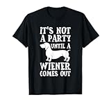 Dachshund Owner Funny Gift Not Party Until Wiener Comes Out T-Shirt Small