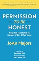 Permission to Be Honest: Tough Talk on Soft Skills for Providers of Care & Their Teams B0CS9ZTFTG Book Cover