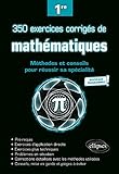  350 exercices corrigés de mathématiques - Méthodes et conseils pour réussir sa spécialité - Première - Nouveaux programmes