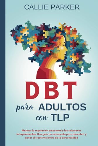 DBT para adultos con TLP: Mejorar la regulación emocional y las relaciones interpersonales: Una ...
