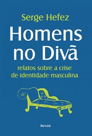 Homens no divã: Relatos sobre a crise de identidade masculina