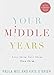 Your Middle Years: Love them. Live them. Own them.