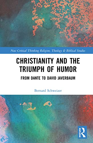 Christianity and the Triumph of Humor (New Critical Thinking in Religion, Theology and Biblical Studies)