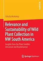 Relevance and Sustainability of Wild Plant Collection in NW South America: Insights from the Plant Families Arecaceae and Krameriaceae 3658086955 Book Cover