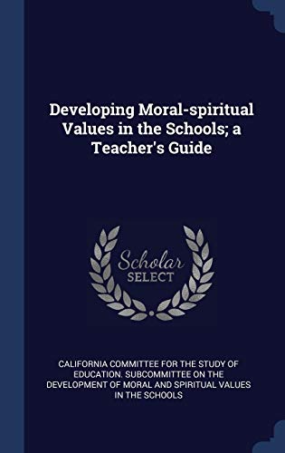 Developing Moral-spiritual Values in the Schools; a Teacher's Guide